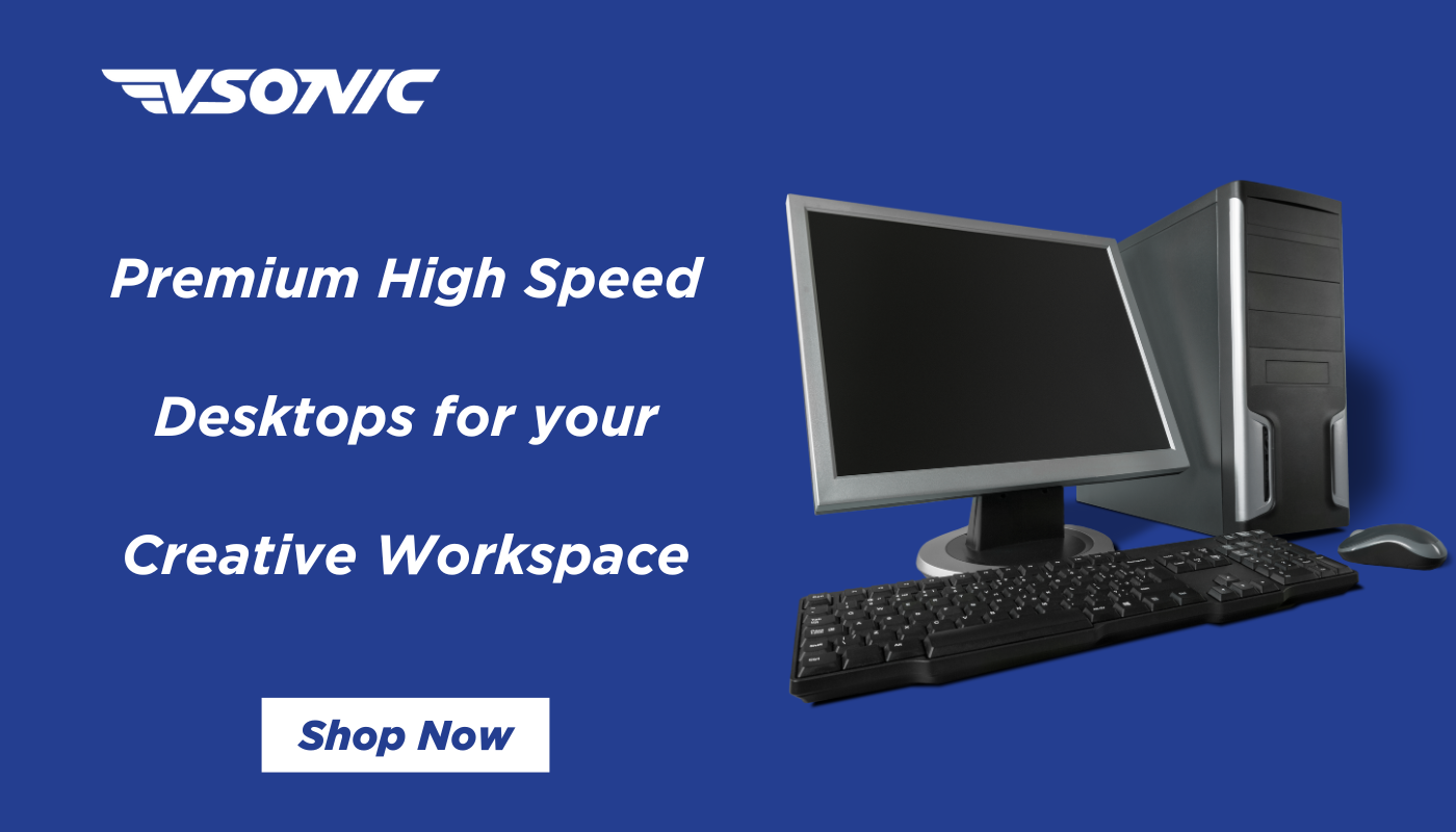 Premium High Speed Desktops for your Creative Workspace from vsonic