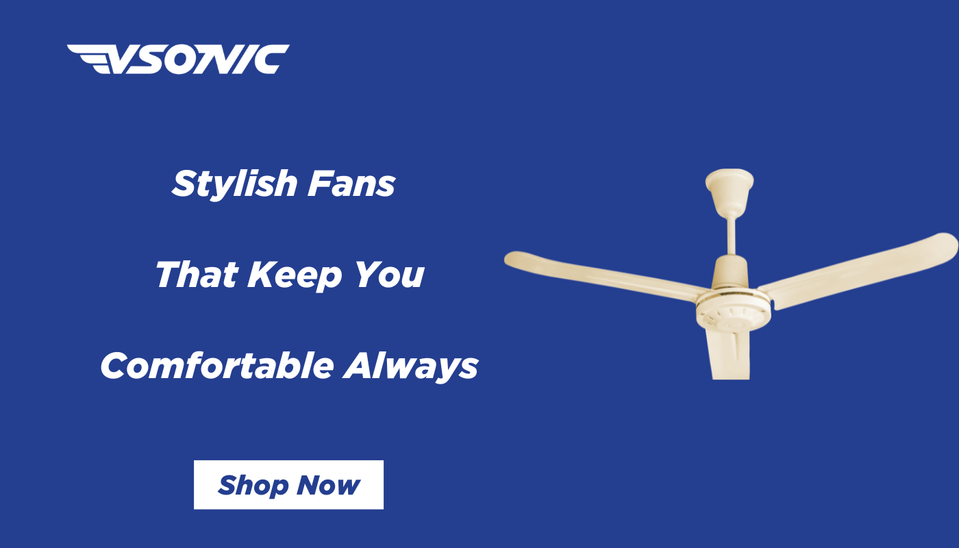 Stylish Fans That Keep You Comfortable Always from vsonic