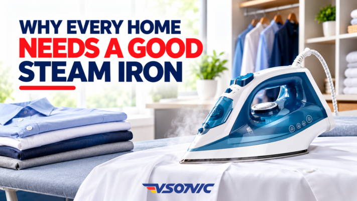 Why Every Home Needs a Good Steam Iron Vsonic